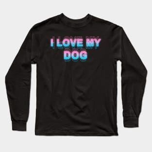 i love my dog Long Sleeve T-Shirt